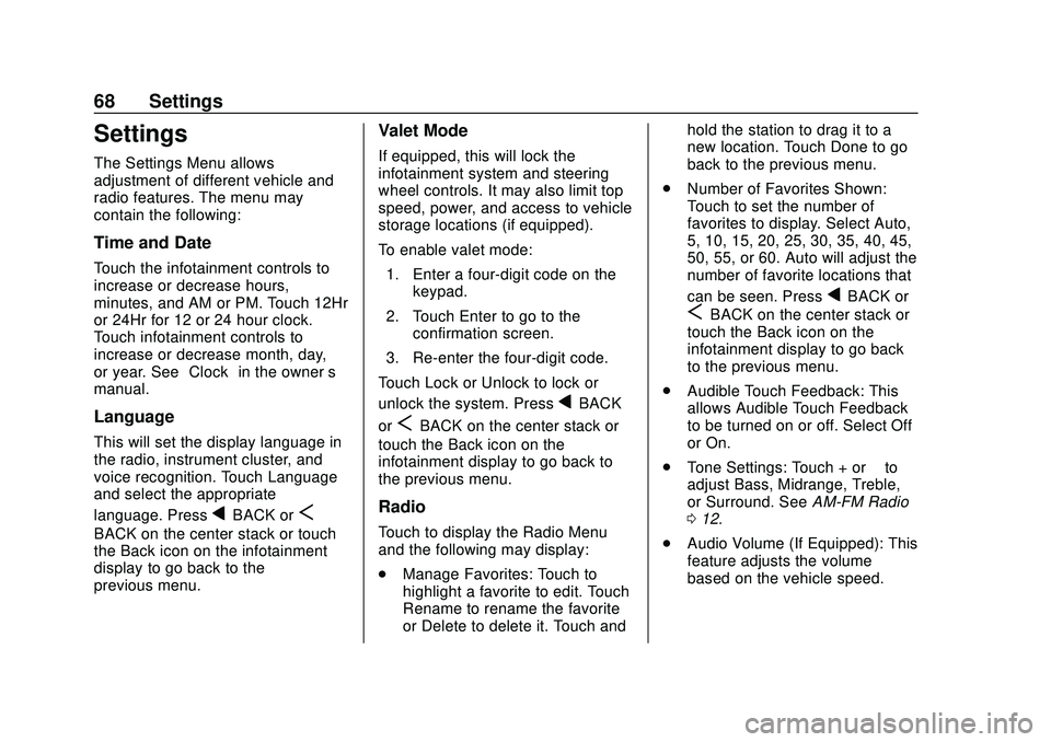BUICK ENCORE 2020 Infotainment System Guide Buick Infotainment System (U.S./Canada 2.6) (GMNA-Localizing-U.S./Canada-
13583164) - 2020 - CRC - 2/26/19
68 Settings
Settings
The Settings Menu allows
adjustment of different vehicle and
radio featu BUICK ENCORE 2020 Infotainment System Guide Buick Infotainment System (U.S./Canada 2.6) (GMNA-Localizing-U.S./Canada-
13583164) - 2020 - CRC - 2/26/19
68 Settings
Settings
The Settings Menu allows
adjustment of different vehicle and
radio featu