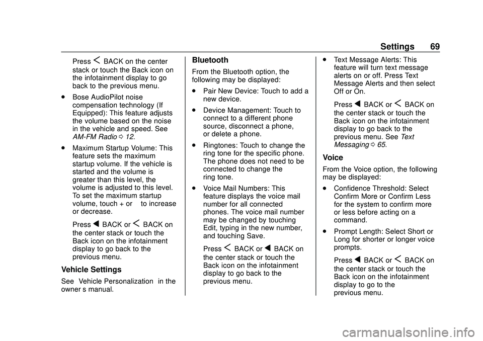 BUICK ENCORE 2020 Infotainment System Guide Buick Infotainment System (U.S./Canada 2.6) (GMNA-Localizing-U.S./Canada-
13583164) - 2020 - CRC - 2/26/19
Settings 69
PressSBACK on the center
stack or touch the Back icon on
the infotainment display BUICK ENCORE 2020 Infotainment System Guide Buick Infotainment System (U.S./Canada 2.6) (GMNA-Localizing-U.S./Canada-
13583164) - 2020 - CRC - 2/26/19
Settings 69
PressSBACK on the center
stack or touch the Back icon on
the infotainment display