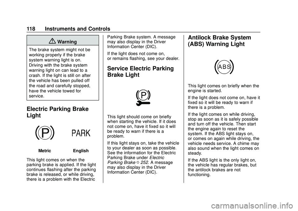BUICK ENCORE GX 2020  Owners Manual Buick Encore GX Owner Manual (GMNA-Localizing-U.S./Canada/Mexico-
14018934) - 2020 - CRC - 2/27/20
118 Instruments and Controls
{Warning
The brake system might not be
working properly if the brake
sys