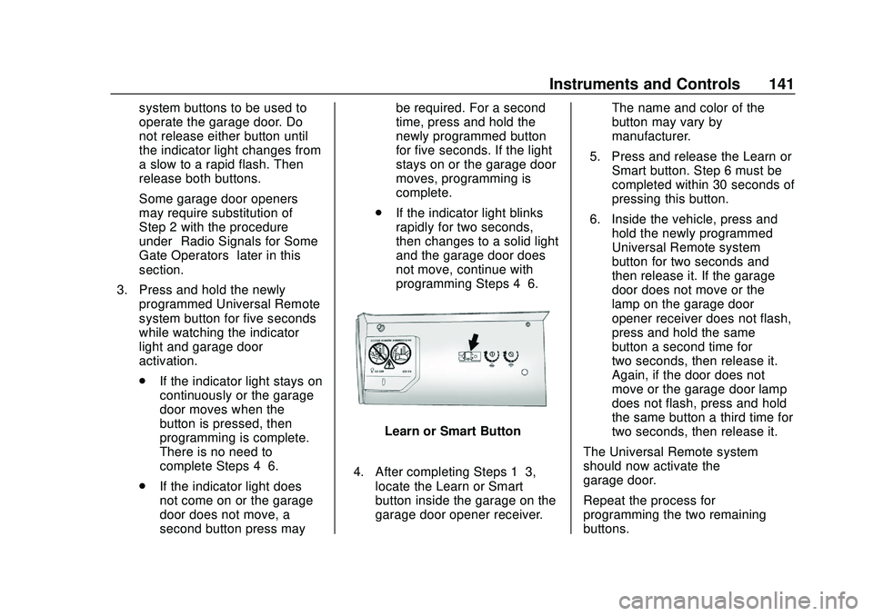 BUICK ENCORE GX 2020  Owners Manual Buick Encore GX Owner Manual (GMNA-Localizing-U.S./Canada/Mexico-
14018934) - 2020 - CRC - 2/27/20
Instruments and Controls 141
system buttons to be used to
operate the garage door. Do
not release eit