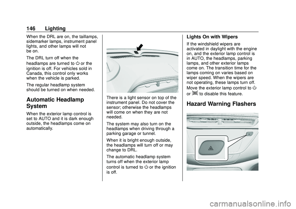 BUICK ENCORE GX 2020  Owners Manual Buick Encore GX Owner Manual (GMNA-Localizing-U.S./Canada/Mexico-
14018934) - 2020 - CRC - 2/27/20
146 Lighting
When the DRL are on, the taillamps,
sidemarker lamps, instrument panel
lights, and other