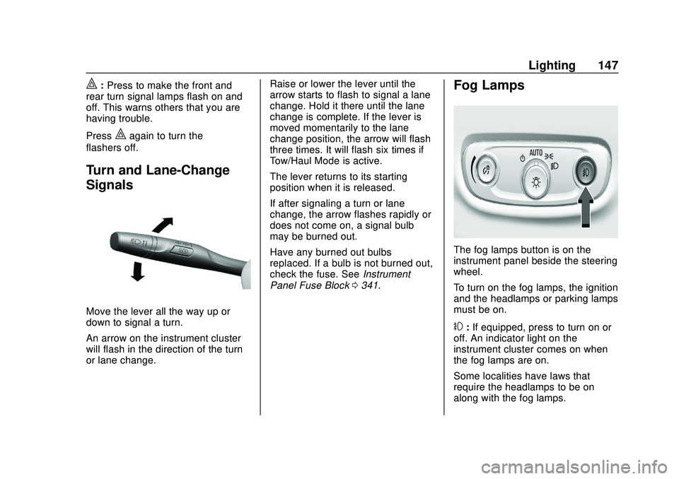 BUICK ENCORE GX 2020  Owners Manual Buick Encore GX Owner Manual (GMNA-Localizing-U.S./Canada/Mexico-
14018934) - 2020 - CRC - 2/27/20
Lighting 147
|:Press to make the front and
rear turn signal lamps flash on and
off. This warns others