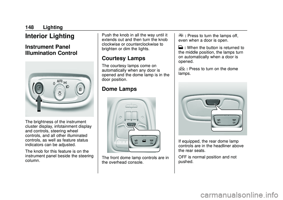 BUICK ENCORE GX 2020 Owners Manual Buick Encore GX Owner Manual (GMNA-Localizing-U.S./Canada/Mexico-
14018934) - 2020 - CRC - 2/27/20
148 Lighting
Interior Lighting
Instrument Panel
Illumination Control
The brightness of the instrument BUICK ENCORE GX 2020 Owners Manual Buick Encore GX Owner Manual (GMNA-Localizing-U.S./Canada/Mexico-
14018934) - 2020 - CRC - 2/27/20
148 Lighting
Interior Lighting
Instrument Panel
Illumination Control
The brightness of the instrument