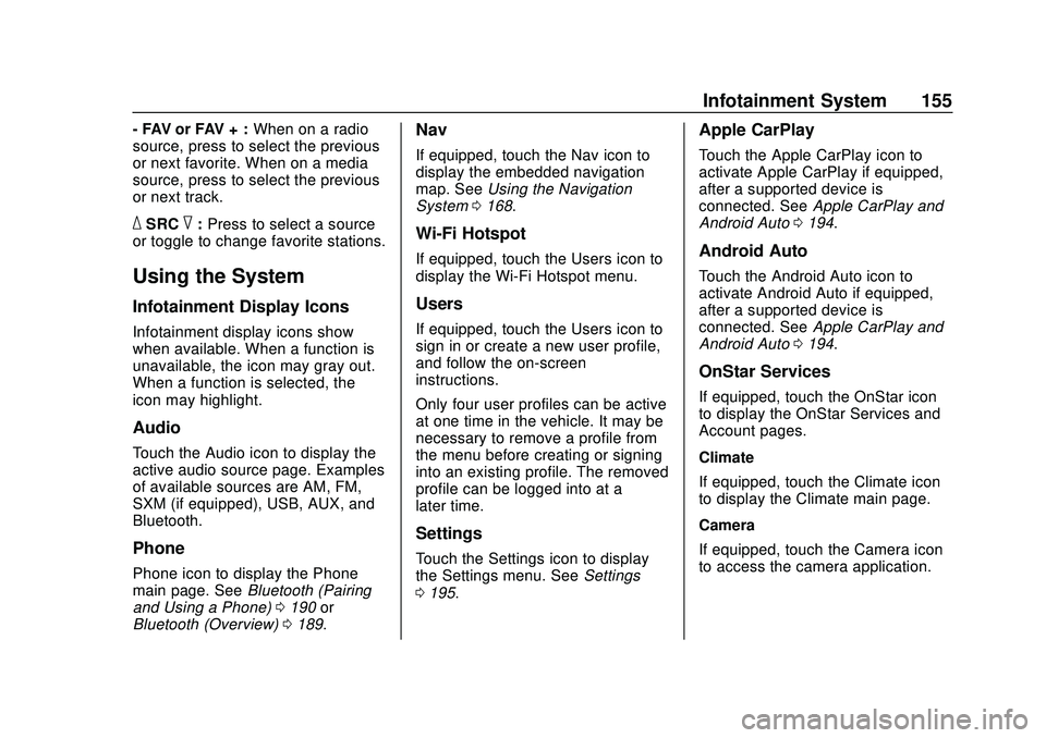 BUICK ENCORE GX 2020 Owners Manual Buick Encore GX Owner Manual (GMNA-Localizing-U.S./Canada/Mexico-
14018934) - 2020 - CRC - 2/27/20
Infotainment System 155
- FAV or FAV + :When on a radio
source, press to select the previous
or next BUICK ENCORE GX 2020 Owners Manual Buick Encore GX Owner Manual (GMNA-Localizing-U.S./Canada/Mexico-
14018934) - 2020 - CRC - 2/27/20
Infotainment System 155
- FAV or FAV + :When on a radio
source, press to select the previous
or next