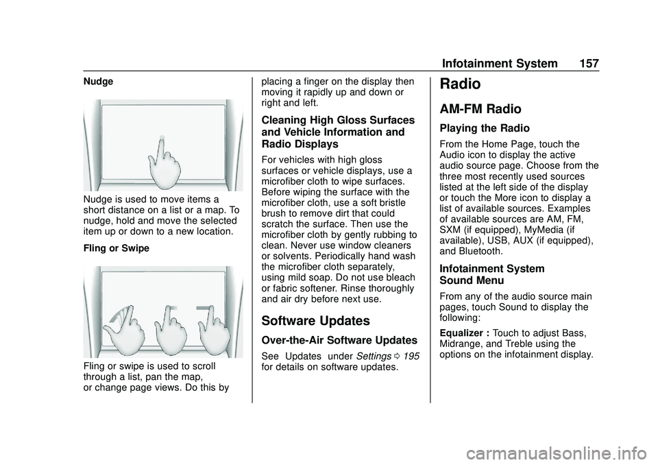 BUICK ENCORE GX 2020 Owners Manual Buick Encore GX Owner Manual (GMNA-Localizing-U.S./Canada/Mexico-
14018934) - 2020 - CRC - 2/27/20
Infotainment System 157
Nudge
Nudge is used to move items a
short distance on a list or a map. To
nud BUICK ENCORE GX 2020 Owners Manual Buick Encore GX Owner Manual (GMNA-Localizing-U.S./Canada/Mexico-
14018934) - 2020 - CRC - 2/27/20
Infotainment System 157
Nudge
Nudge is used to move items a
short distance on a list or a map. To
nud