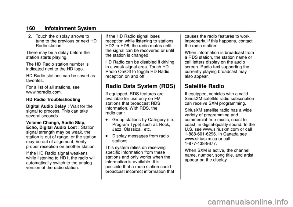 BUICK ENCORE GX 2020 Owners Manual Buick Encore GX Owner Manual (GMNA-Localizing-U.S./Canada/Mexico-
14018934) - 2020 - CRC - 2/27/20
160 Infotainment System
2. Touch the display arrows totune to the previous or next HD
Radio station.
BUICK ENCORE GX 2020 Owners Manual Buick Encore GX Owner Manual (GMNA-Localizing-U.S./Canada/Mexico-
14018934) - 2020 - CRC - 2/27/20
160 Infotainment System
2. Touch the display arrows totune to the previous or next HD
Radio station.
