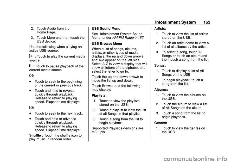 BUICK ENCORE GX 2020 Owners Manual Buick Encore GX Owner Manual (GMNA-Localizing-U.S./Canada/Mexico-
14018934) - 2020 - CRC - 2/27/20
Infotainment System 163
2. Touch Audio from theHome Page.
3. Touch More and then touch the USB device BUICK ENCORE GX 2020 Owners Manual Buick Encore GX Owner Manual (GMNA-Localizing-U.S./Canada/Mexico-
14018934) - 2020 - CRC - 2/27/20
Infotainment System 163
2. Touch Audio from theHome Page.
3. Touch More and then touch the USB device