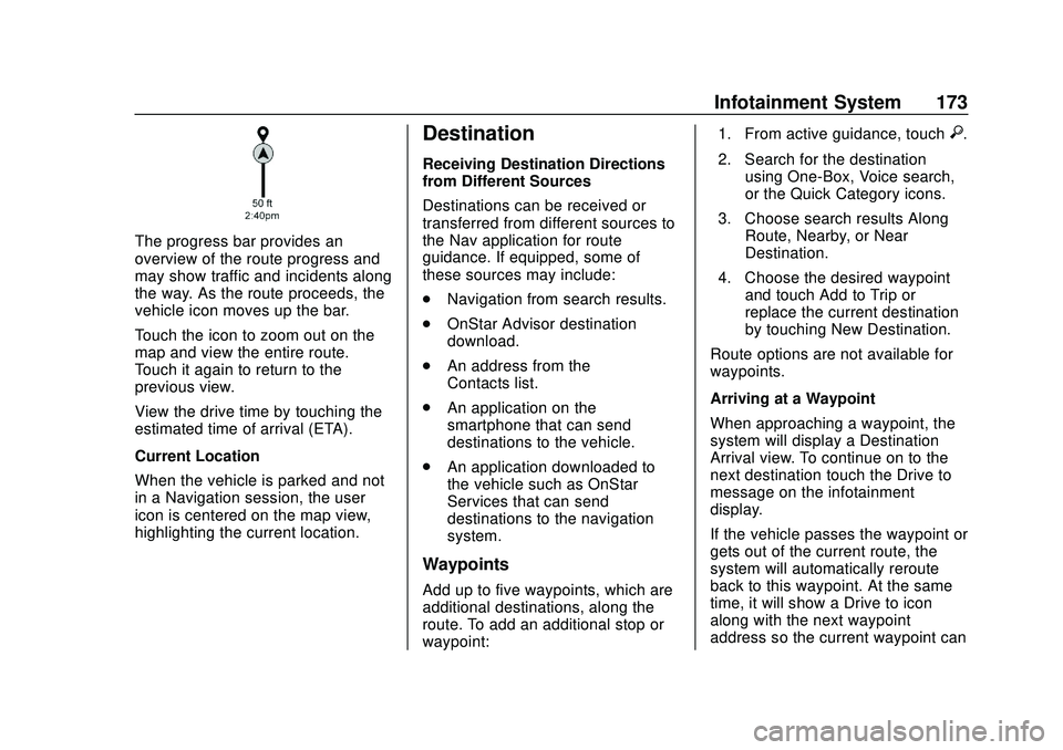 BUICK ENCORE GX 2020 User Guide Buick Encore GX Owner Manual (GMNA-Localizing-U.S./Canada/Mexico-
14018934) - 2020 - CRC - 2/27/20
Infotainment System 173
The progress bar provides an
overview of the route progress and
may show traf BUICK ENCORE GX 2020 User Guide Buick Encore GX Owner Manual (GMNA-Localizing-U.S./Canada/Mexico-
14018934) - 2020 - CRC - 2/27/20
Infotainment System 173
The progress bar provides an
overview of the route progress and
may show traf