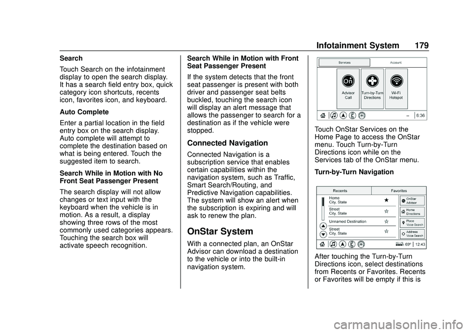 BUICK ENCORE GX 2020 User Guide Buick Encore GX Owner Manual (GMNA-Localizing-U.S./Canada/Mexico-
14018934) - 2020 - CRC - 2/27/20
Infotainment System 179
Search
Touch Search on the infotainment
display to open the search display.
I BUICK ENCORE GX 2020 User Guide Buick Encore GX Owner Manual (GMNA-Localizing-U.S./Canada/Mexico-
14018934) - 2020 - CRC - 2/27/20
Infotainment System 179
Search
Touch Search on the infotainment
display to open the search display.
I