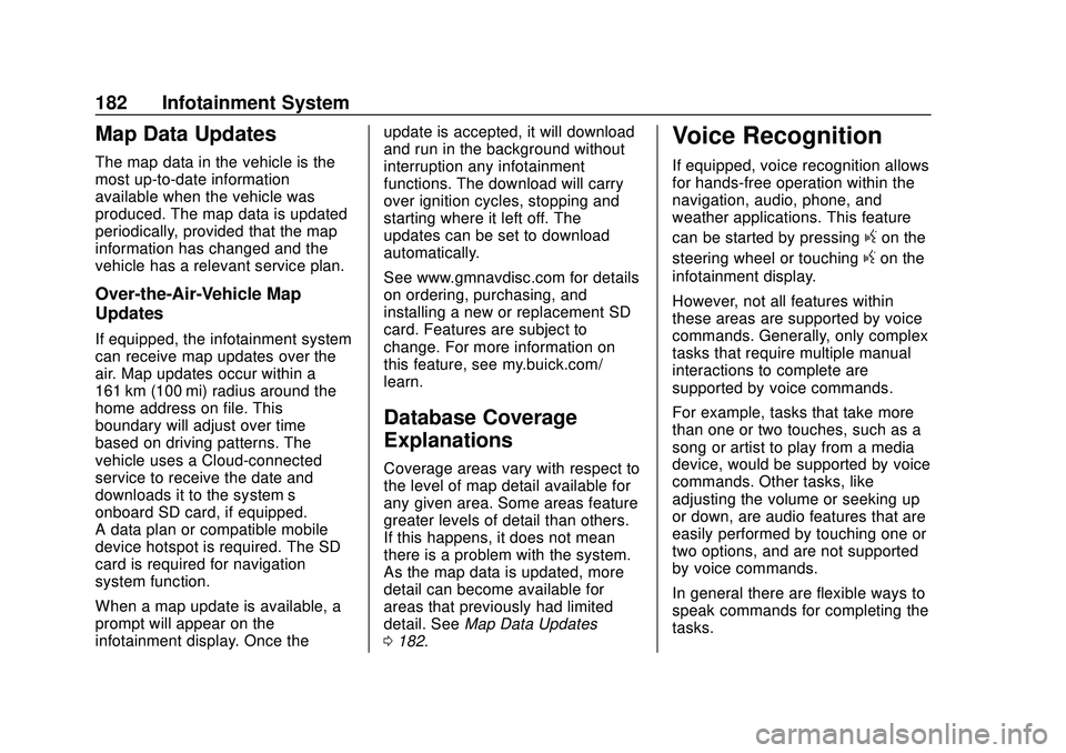 BUICK ENCORE GX 2020 Owners Guide Buick Encore GX Owner Manual (GMNA-Localizing-U.S./Canada/Mexico-
14018934) - 2020 - CRC - 2/27/20
182 Infotainment System
Map Data Updates
The map data in the vehicle is the
most up-to-date informati BUICK ENCORE GX 2020 Owners Guide Buick Encore GX Owner Manual (GMNA-Localizing-U.S./Canada/Mexico-
14018934) - 2020 - CRC - 2/27/20
182 Infotainment System
Map Data Updates
The map data in the vehicle is the
most up-to-date informati