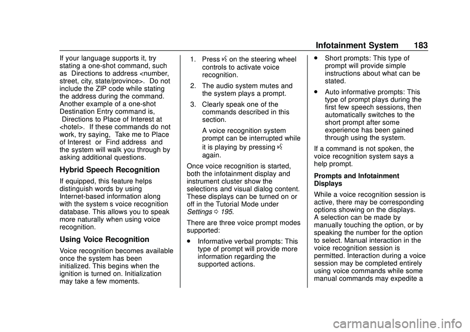 BUICK ENCORE GX 2020 Owners Manual Buick Encore GX Owner Manual (GMNA-Localizing-U.S./Canada/Mexico-
14018934) - 2020 - CRC - 2/27/20
Infotainment System 183
If your language supports it, try
stating a one-shot command, such
as“Direc BUICK ENCORE GX 2020 Owners Manual Buick Encore GX Owner Manual (GMNA-Localizing-U.S./Canada/Mexico-
14018934) - 2020 - CRC - 2/27/20
Infotainment System 183
If your language supports it, try
stating a one-shot command, such
as“Direc