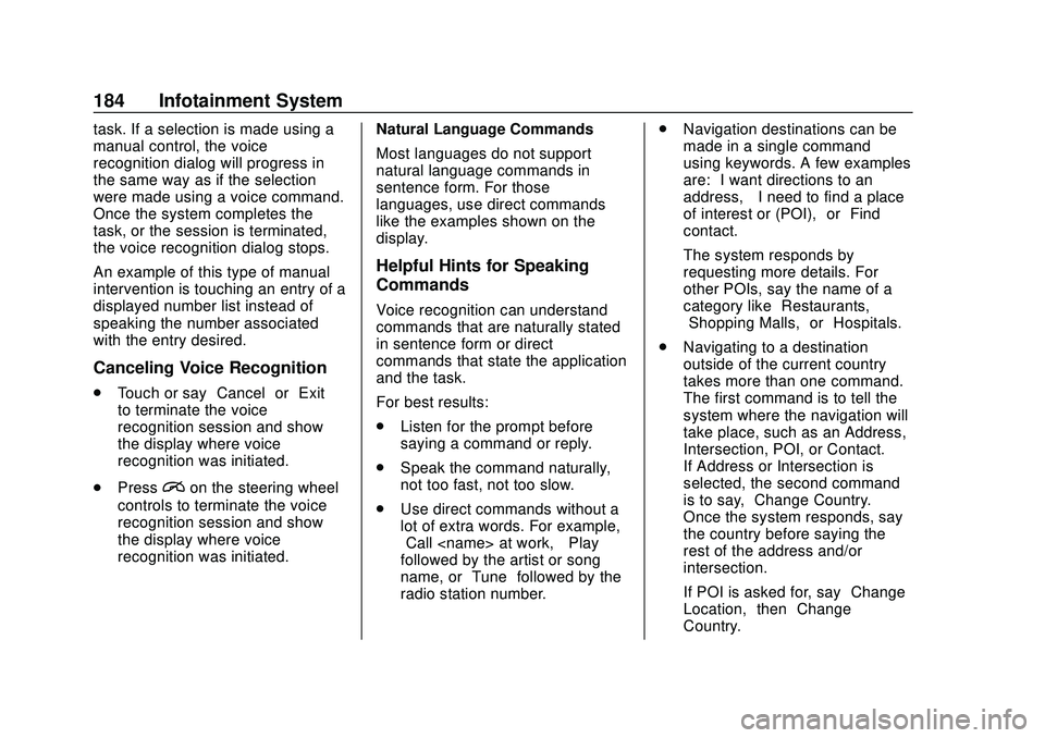 BUICK ENCORE GX 2020 Owners Manual Buick Encore GX Owner Manual (GMNA-Localizing-U.S./Canada/Mexico-
14018934) - 2020 - CRC - 2/27/20
184 Infotainment System
task. If a selection is made using a
manual control, the voice
recognition di BUICK ENCORE GX 2020 Owners Manual Buick Encore GX Owner Manual (GMNA-Localizing-U.S./Canada/Mexico-
14018934) - 2020 - CRC - 2/27/20
184 Infotainment System
task. If a selection is made using a
manual control, the voice
recognition di