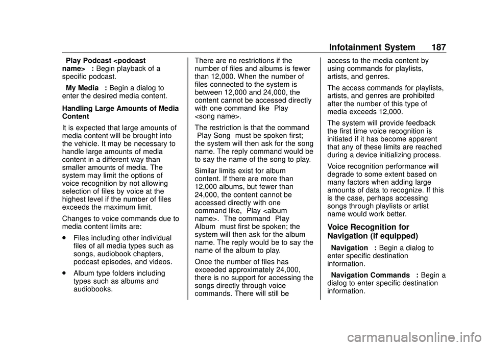 BUICK ENCORE GX 2020 Owners Manual Buick Encore GX Owner Manual (GMNA-Localizing-U.S./Canada/Mexico-
14018934) - 2020 - CRC - 2/27/20
Infotainment System 187
“Play Podcast <podcast
name>”:Begin playback of a
specific podcast.
“My BUICK ENCORE GX 2020 Owners Manual Buick Encore GX Owner Manual (GMNA-Localizing-U.S./Canada/Mexico-
14018934) - 2020 - CRC - 2/27/20
Infotainment System 187
“Play Podcast <podcast
name>”:Begin playback of a
specific podcast.
“My