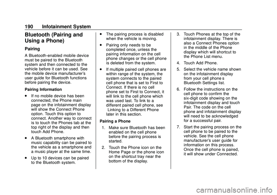 BUICK ENCORE GX 2020 Owners Manual Buick Encore GX Owner Manual (GMNA-Localizing-U.S./Canada/Mexico-
14018934) - 2020 - CRC - 2/27/20
190 Infotainment System
Bluetooth (Pairing and
Using a Phone)
Pairing
A Bluetooth-enabled mobile devi BUICK ENCORE GX 2020 Owners Manual Buick Encore GX Owner Manual (GMNA-Localizing-U.S./Canada/Mexico-
14018934) - 2020 - CRC - 2/27/20
190 Infotainment System
Bluetooth (Pairing and
Using a Phone)
Pairing
A Bluetooth-enabled mobile devi
