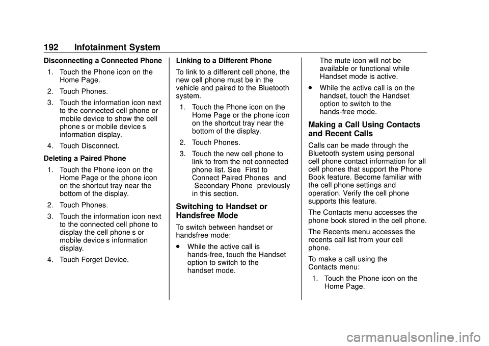 BUICK ENCORE GX 2020 User Guide Buick Encore GX Owner Manual (GMNA-Localizing-U.S./Canada/Mexico-
14018934) - 2020 - CRC - 2/27/20
192 Infotainment System
Disconnecting a Connected Phone1. Touch the Phone icon on the Home Page.
2. T BUICK ENCORE GX 2020 User Guide Buick Encore GX Owner Manual (GMNA-Localizing-U.S./Canada/Mexico-
14018934) - 2020 - CRC - 2/27/20
192 Infotainment System
Disconnecting a Connected Phone1. Touch the Phone icon on the Home Page.
2. T