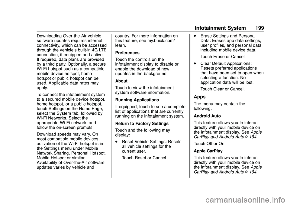 BUICK ENCORE GX 2020 Owners Manual Buick Encore GX Owner Manual (GMNA-Localizing-U.S./Canada/Mexico-
14018934) - 2020 - CRC - 2/27/20
Infotainment System 199
Downloading Over-the-Air vehicle
software updates requires internet
connectiv BUICK ENCORE GX 2020 Owners Manual Buick Encore GX Owner Manual (GMNA-Localizing-U.S./Canada/Mexico-
14018934) - 2020 - CRC - 2/27/20
Infotainment System 199
Downloading Over-the-Air vehicle
software updates requires internet
connectiv