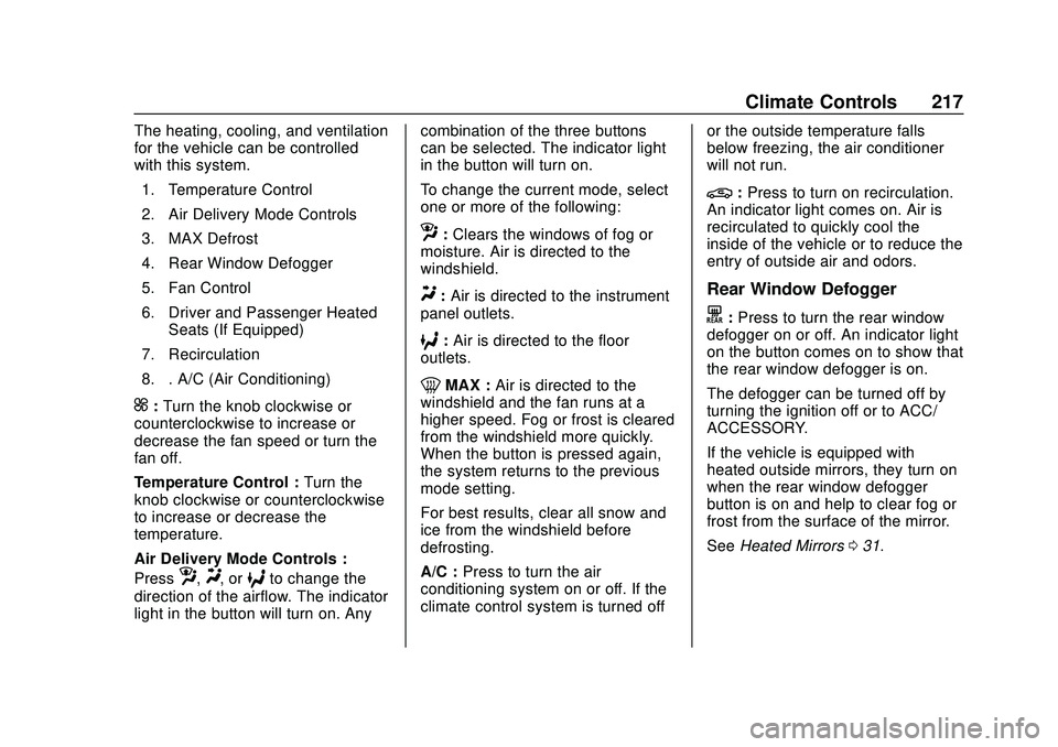 BUICK ENCORE GX 2020  Owners Manual Buick Encore GX Owner Manual (GMNA-Localizing-U.S./Canada/Mexico-
14018934) - 2020 - CRC - 2/27/20
Climate Controls 217
The heating, cooling, and ventilation
for the vehicle can be controlled
with thi