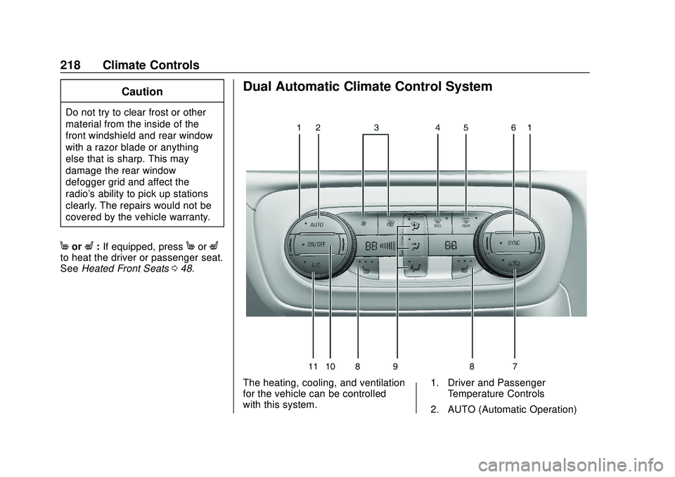 BUICK ENCORE GX 2020  Owners Manual Buick Encore GX Owner Manual (GMNA-Localizing-U.S./Canada/Mexico-
14018934) - 2020 - CRC - 2/27/20
218 Climate Controls
Caution
Do not try to clear frost or other
material from the inside of the
front