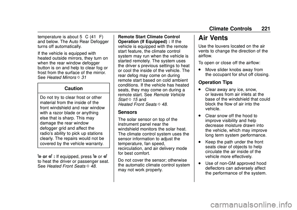 BUICK ENCORE GX 2020 User Guide Buick Encore GX Owner Manual (GMNA-Localizing-U.S./Canada/Mexico-
14018934) - 2020 - CRC - 2/27/20
Climate Controls 221
temperature is about 5 °C (41 °F)
and below. The Auto Rear Defogger
turns off BUICK ENCORE GX 2020 User Guide Buick Encore GX Owner Manual (GMNA-Localizing-U.S./Canada/Mexico-
14018934) - 2020 - CRC - 2/27/20
Climate Controls 221
temperature is about 5 °C (41 °F)
and below. The Auto Rear Defogger
turns off