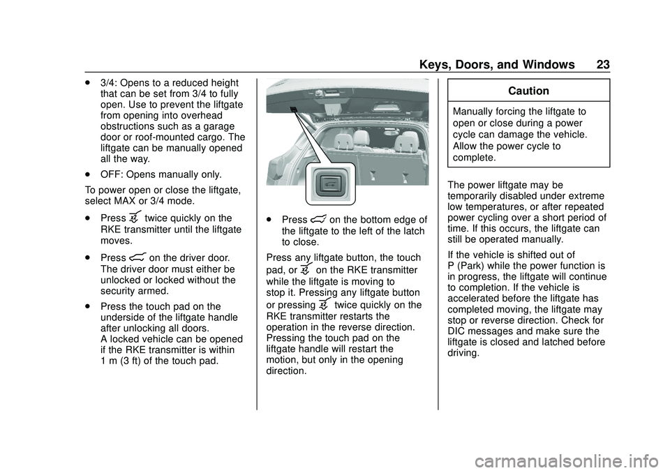 BUICK ENCORE GX 2020  Owners Manual Buick Encore GX Owner Manual (GMNA-Localizing-U.S./Canada/Mexico-
14018934) - 2020 - CRC - 2/27/20
Keys, Doors, and Windows 23
.3/4: Opens to a reduced height
that can be set from 3/4 to fully
open. U
