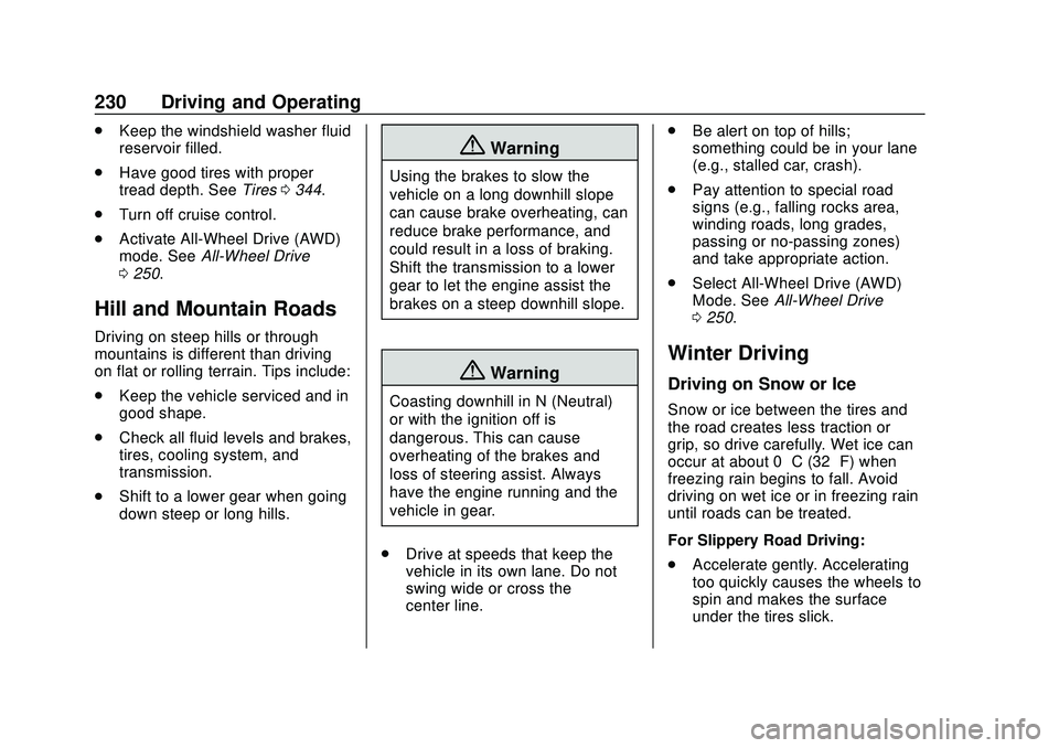 BUICK ENCORE GX 2020  Owners Manual Buick Encore GX Owner Manual (GMNA-Localizing-U.S./Canada/Mexico-
14018934) - 2020 - CRC - 2/27/20
230 Driving and Operating
.Keep the windshield washer fluid
reservoir filled.
. Have good tires with 