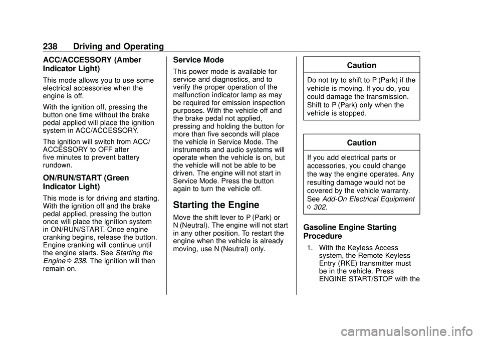 BUICK ENCORE GX 2020 Owners Guide Buick Encore GX Owner Manual (GMNA-Localizing-U.S./Canada/Mexico-
14018934) - 2020 - CRC - 2/27/20
238 Driving and Operating
ACC/ACCESSORY (Amber
Indicator Light)
This mode allows you to use some
elec BUICK ENCORE GX 2020 Owners Guide Buick Encore GX Owner Manual (GMNA-Localizing-U.S./Canada/Mexico-
14018934) - 2020 - CRC - 2/27/20
238 Driving and Operating
ACC/ACCESSORY (Amber
Indicator Light)
This mode allows you to use some
elec