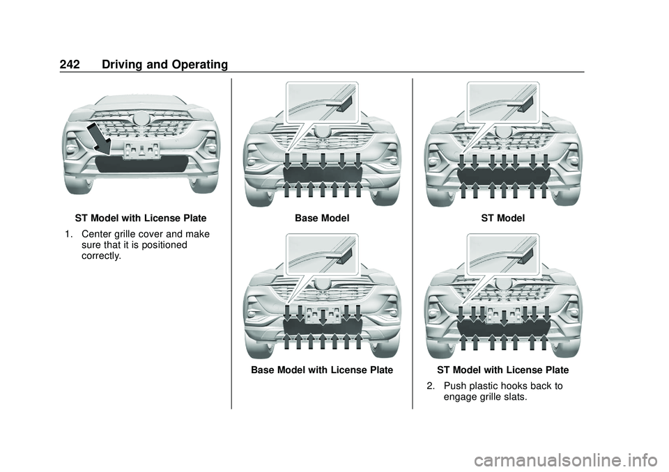 BUICK ENCORE GX 2020  Owners Manual Buick Encore GX Owner Manual (GMNA-Localizing-U.S./Canada/Mexico-
14018934) - 2020 - CRC - 2/27/20
242 Driving and Operating
ST Model with License Plate
1. Center grille cover and make sure that it is