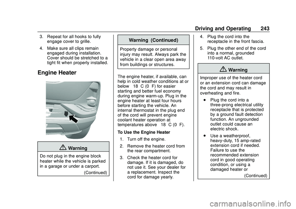 BUICK ENCORE GX 2020  Owners Manual Buick Encore GX Owner Manual (GMNA-Localizing-U.S./Canada/Mexico-
14018934) - 2020 - CRC - 2/27/20
Driving and Operating 243
3. Repeat for all hooks to fullyengage cover to grille.
4. Make sure all cl