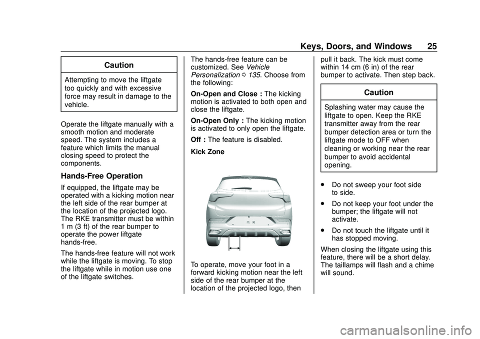 BUICK ENCORE GX 2020 Owners Guide Buick Encore GX Owner Manual (GMNA-Localizing-U.S./Canada/Mexico-
14018934) - 2020 - CRC - 2/27/20
Keys, Doors, and Windows 25
Caution
Attempting to move the liftgate
too quickly and with excessive
fo