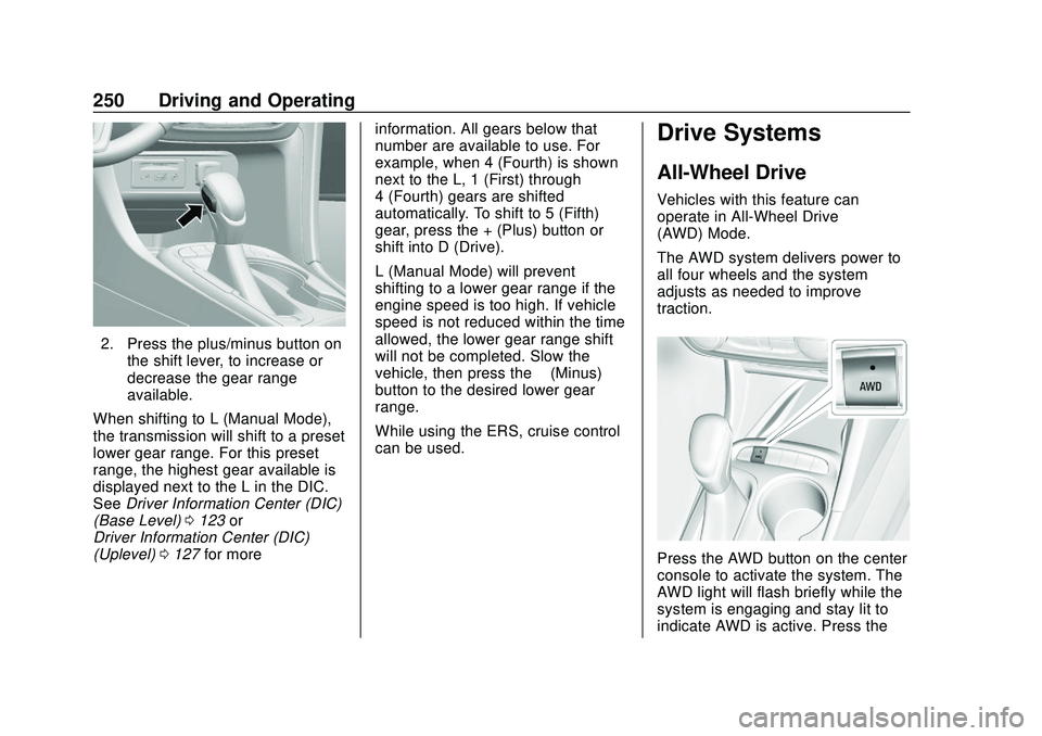 BUICK ENCORE GX 2020  Owners Manual Buick Encore GX Owner Manual (GMNA-Localizing-U.S./Canada/Mexico-
14018934) - 2020 - CRC - 2/27/20
250 Driving and Operating
2. Press the plus/minus button onthe shift lever, to increase or
decrease t