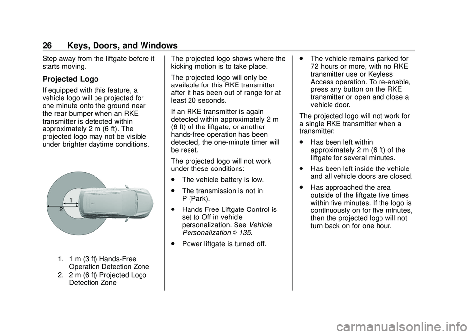 BUICK ENCORE GX 2020 Owners Guide Buick Encore GX Owner Manual (GMNA-Localizing-U.S./Canada/Mexico-
14018934) - 2020 - CRC - 2/27/20
26 Keys, Doors, and Windows
Step away from the liftgate before it
starts moving.
Projected Logo
If eq