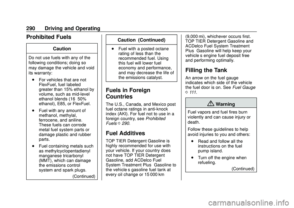 BUICK ENCORE GX 2020  Owners Manual Buick Encore GX Owner Manual (GMNA-Localizing-U.S./Canada/Mexico-
14018934) - 2020 - CRC - 2/27/20
290 Driving and Operating
Prohibited Fuels
Caution
Do not use fuels with any of the
following conditi