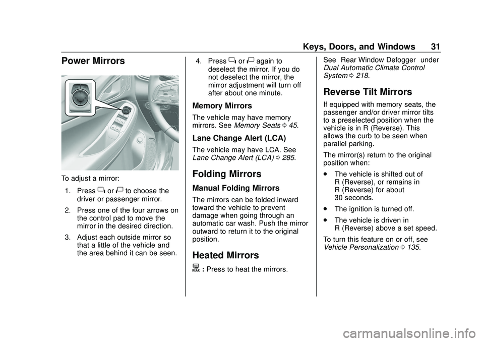 BUICK ENCORE GX 2020 Owners Guide Buick Encore GX Owner Manual (GMNA-Localizing-U.S./Canada/Mexico-
14018934) - 2020 - CRC - 2/27/20
Keys, Doors, and Windows 31
Power Mirrors
To adjust a mirror:1. Press
}or|to choose the
driver or pas