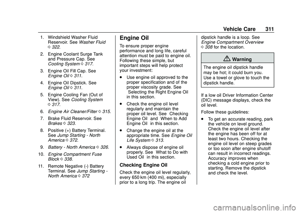 BUICK ENCORE GX 2020  Owners Manual Buick Encore GX Owner Manual (GMNA-Localizing-U.S./Canada/Mexico-
14018934) - 2020 - CRC - 2/27/20
Vehicle Care 311
1. Windshield Washer FluidReservoir. See Washer Fluid
0 322.
2. Engine Coolant Surge