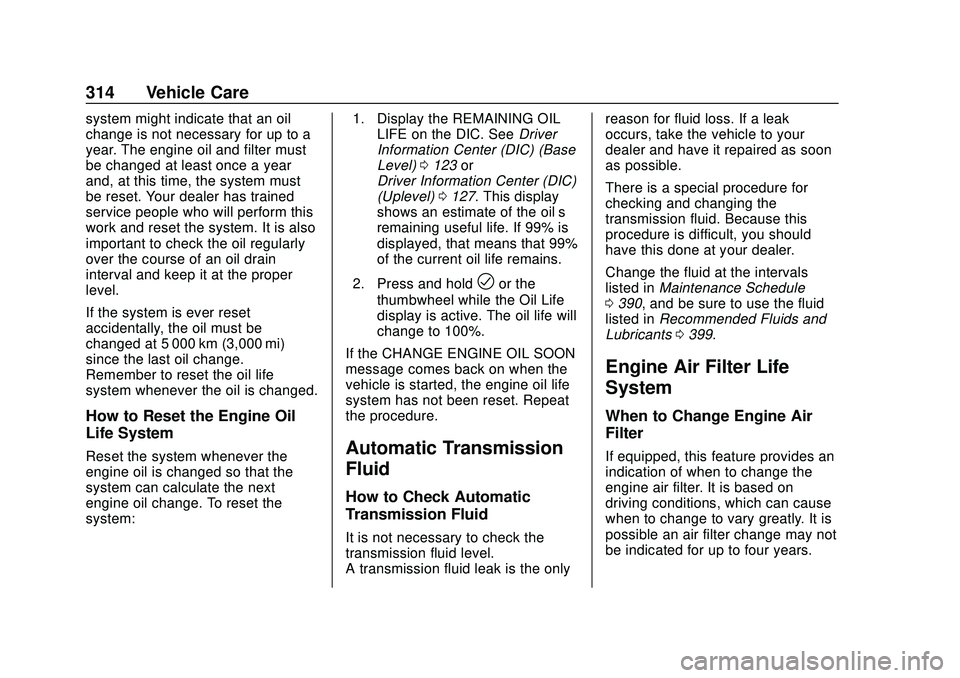 BUICK ENCORE GX 2020  Owners Manual Buick Encore GX Owner Manual (GMNA-Localizing-U.S./Canada/Mexico-
14018934) - 2020 - CRC - 2/27/20
314 Vehicle Care
system might indicate that an oil
change is not necessary for up to a
year. The engi