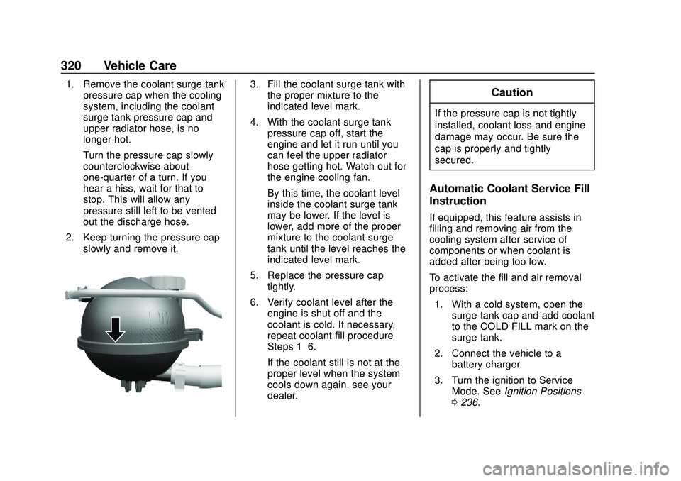 BUICK ENCORE GX 2020  Owners Manual Buick Encore GX Owner Manual (GMNA-Localizing-U.S./Canada/Mexico-
14018934) - 2020 - CRC - 2/27/20
320 Vehicle Care
1. Remove the coolant surge tankpressure cap when the cooling
system, including the 