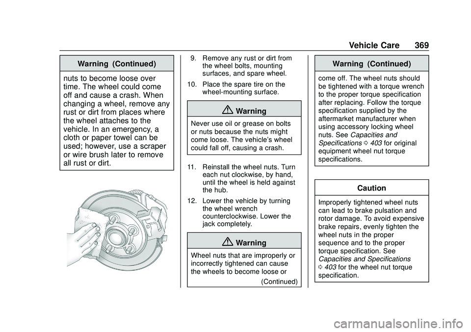 BUICK ENCORE GX 2020  Owners Manual Buick Encore GX Owner Manual (GMNA-Localizing-U.S./Canada/Mexico-
14018934) - 2020 - CRC - 2/27/20
Vehicle Care 369
Warning (Continued)
nuts to become loose over
time. The wheel could come
off and cau