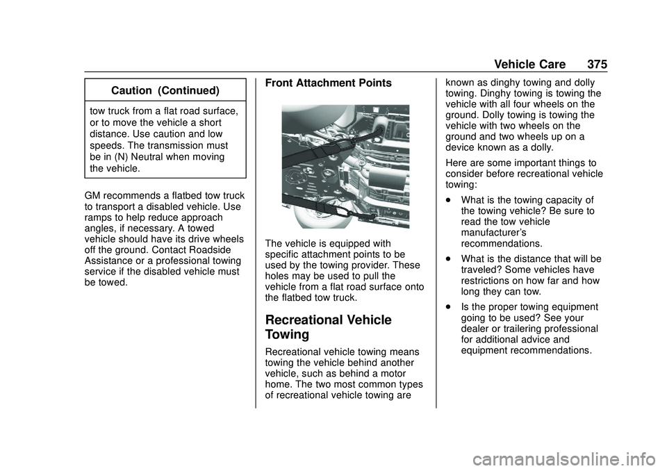 BUICK ENCORE GX 2020  Owners Manual Buick Encore GX Owner Manual (GMNA-Localizing-U.S./Canada/Mexico-
14018934) - 2020 - CRC - 2/27/20
Vehicle Care 375
Caution (Continued)
tow truck from a flat road surface,
or to move the vehicle a sho