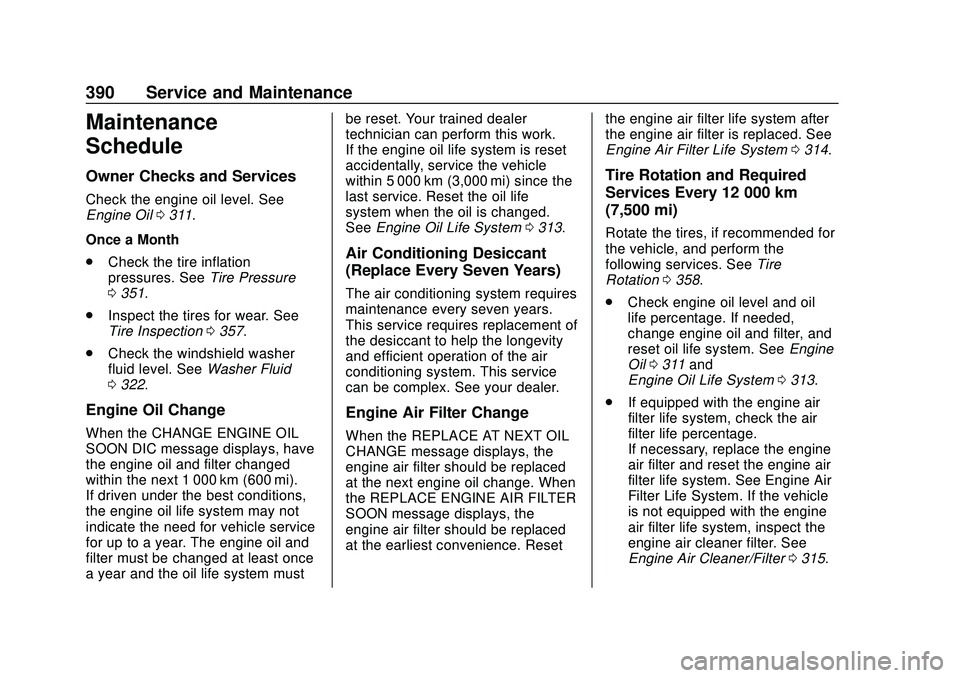 BUICK ENCORE GX 2020  Owners Manual Buick Encore GX Owner Manual (GMNA-Localizing-U.S./Canada/Mexico-
14018934) - 2020 - CRC - 2/27/20
390 Service and Maintenance
Maintenance
Schedule
Owner Checks and Services
Check the engine oil level