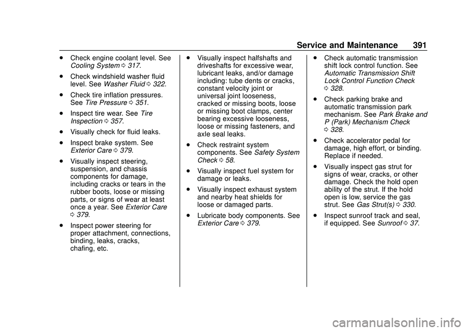 BUICK ENCORE GX 2020  Owners Manual Buick Encore GX Owner Manual (GMNA-Localizing-U.S./Canada/Mexico-
14018934) - 2020 - CRC - 2/27/20
Service and Maintenance 391
.Check engine coolant level. See
Cooling System 0317.
. Check windshield 