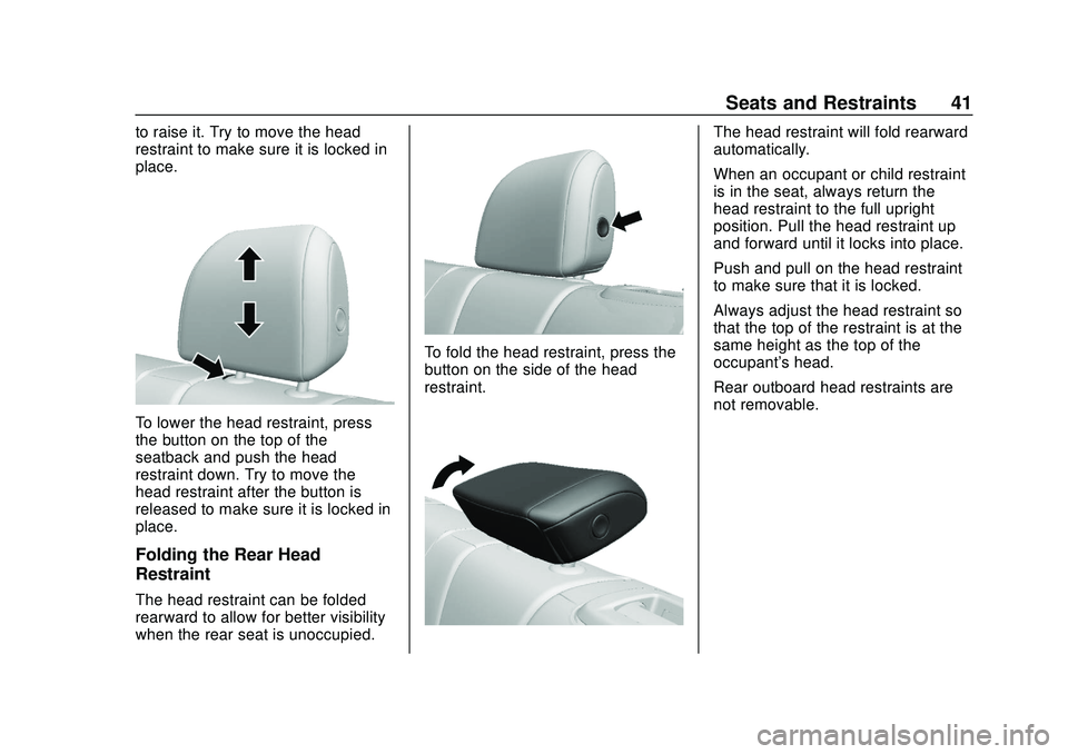 BUICK ENCORE GX 2020  Owners Manual Buick Encore GX Owner Manual (GMNA-Localizing-U.S./Canada/Mexico-
14018934) - 2020 - CRC - 2/27/20
Seats and Restraints 41
to raise it. Try to move the head
restraint to make sure it is locked in
plac