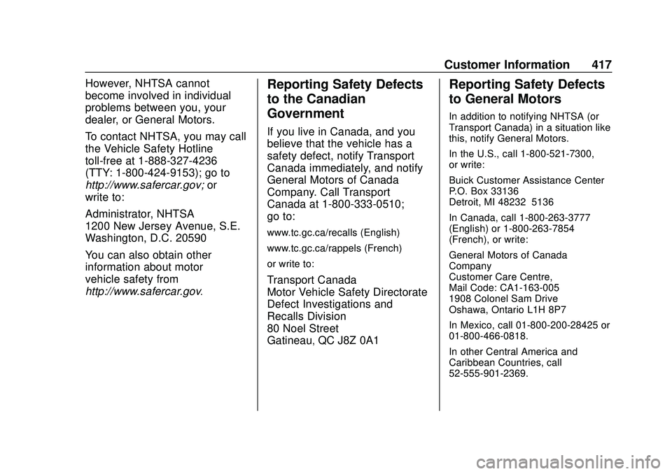 BUICK ENCORE GX 2020 Owners Manual Buick Encore GX Owner Manual (GMNA-Localizing-U.S./Canada/Mexico-
14018934) - 2020 - CRC - 2/27/20
Customer Information 417
However, NHTSA cannot
become involved in individual
problems between you, yo BUICK ENCORE GX 2020 Owners Manual Buick Encore GX Owner Manual (GMNA-Localizing-U.S./Canada/Mexico-
14018934) - 2020 - CRC - 2/27/20
Customer Information 417
However, NHTSA cannot
become involved in individual
problems between you, yo