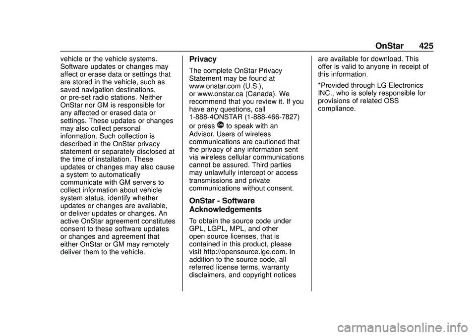 BUICK ENCORE GX 2020 Owners Manual Buick Encore GX Owner Manual (GMNA-Localizing-U.S./Canada/Mexico-
14018934) - 2020 - CRC - 2/27/20
OnStar 425
vehicle or the vehicle systems.
Software updates or changes may
affect or erase data or se BUICK ENCORE GX 2020 Owners Manual Buick Encore GX Owner Manual (GMNA-Localizing-U.S./Canada/Mexico-
14018934) - 2020 - CRC - 2/27/20
OnStar 425
vehicle or the vehicle systems.
Software updates or changes may
affect or erase data or se