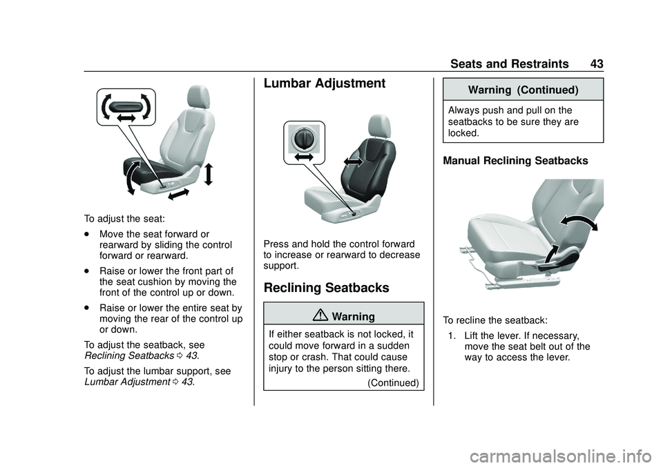 BUICK ENCORE GX 2020 Service Manual Buick Encore GX Owner Manual (GMNA-Localizing-U.S./Canada/Mexico-
14018934) - 2020 - CRC - 2/27/20
Seats and Restraints 43
To adjust the seat:
.Move the seat forward or
rearward by sliding the control