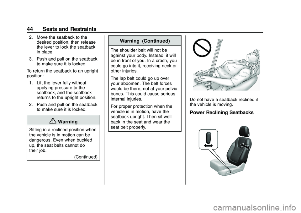 BUICK ENCORE GX 2020 Service Manual Buick Encore GX Owner Manual (GMNA-Localizing-U.S./Canada/Mexico-
14018934) - 2020 - CRC - 2/27/20
44 Seats and Restraints
2. Move the seatback to thedesired position, then release
the lever to lock t