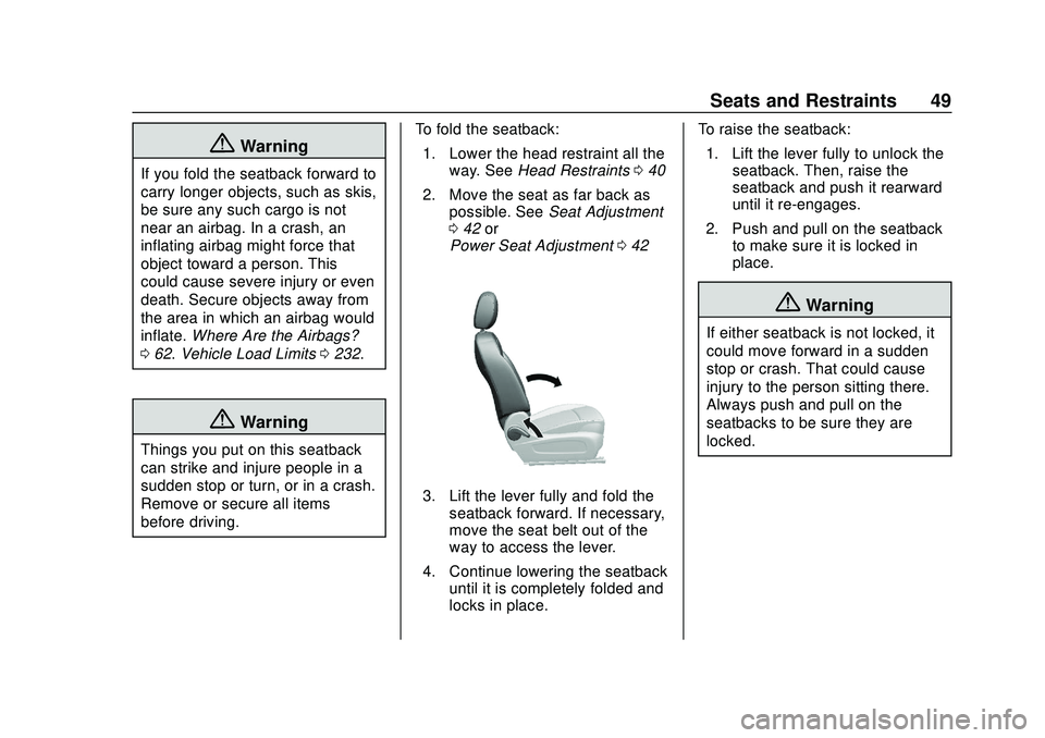 BUICK ENCORE GX 2020 Service Manual Buick Encore GX Owner Manual (GMNA-Localizing-U.S./Canada/Mexico-
14018934) - 2020 - CRC - 2/27/20
Seats and Restraints 49
{Warning
If you fold the seatback forward to
carry longer objects, such as sk