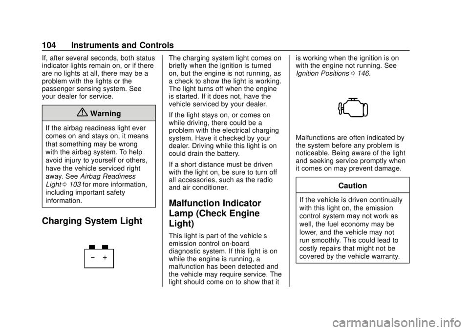 BUICK CASCADA 2019 Owners Manual Buick Cascada Owner Manual (GMNA-Localizing-U.S.-12461774) - 2019 -
CRC - 3/26/18
104 Instruments and Controls
If, after several seconds, both status
indicator lights remain on, or if there
are no lig BUICK CASCADA 2019 Owners Manual Buick Cascada Owner Manual (GMNA-Localizing-U.S.-12461774) - 2019 -
CRC - 3/26/18
104 Instruments and Controls
If, after several seconds, both status
indicator lights remain on, or if there
are no lig