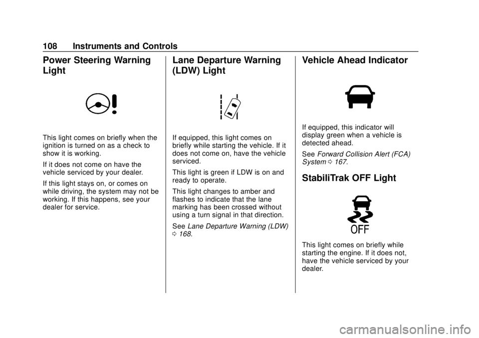 BUICK CASCADA 2019  Owners Manual Buick Cascada Owner Manual (GMNA-Localizing-U.S.-12461774) - 2019 -
CRC - 3/26/18
108 Instruments and Controls
Power Steering Warning
Light
This light comes on briefly when the
ignition is turned on a