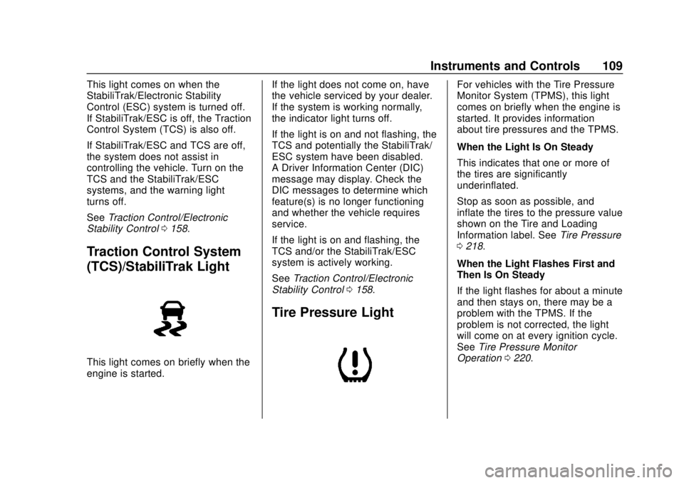 BUICK CASCADA 2019 Owners Manual Buick Cascada Owner Manual (GMNA-Localizing-U.S.-12461774) - 2019 -
CRC - 3/26/18
Instruments and Controls 109
This light comes on when the
StabiliTrak/Electronic Stability
Control (ESC) system is tur BUICK CASCADA 2019 Owners Manual Buick Cascada Owner Manual (GMNA-Localizing-U.S.-12461774) - 2019 -
CRC - 3/26/18
Instruments and Controls 109
This light comes on when the
StabiliTrak/Electronic Stability
Control (ESC) system is tur