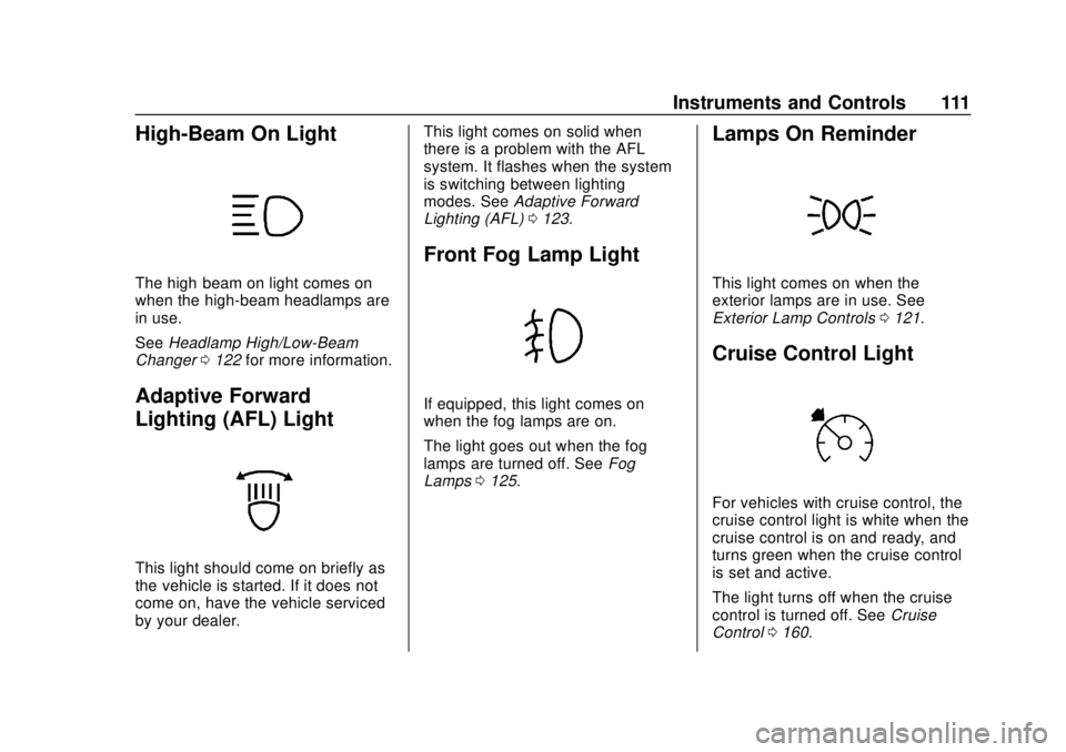 BUICK CASCADA 2019 Owners Manual Buick Cascada Owner Manual (GMNA-Localizing-U.S.-12461774) - 2019 -
CRC - 3/26/18
Instruments and Controls 111
High-Beam On Light
The high‐beam on light comes on
when the high-beam headlamps are
in BUICK CASCADA 2019 Owners Manual Buick Cascada Owner Manual (GMNA-Localizing-U.S.-12461774) - 2019 -
CRC - 3/26/18
Instruments and Controls 111
High-Beam On Light
The high‐beam on light comes on
when the high-beam headlamps are
in